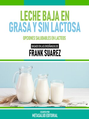 cover image of Leche Baja En Grasa Y Sin Lactosa--Basado En Las Enseñanzas De Frank Suarez